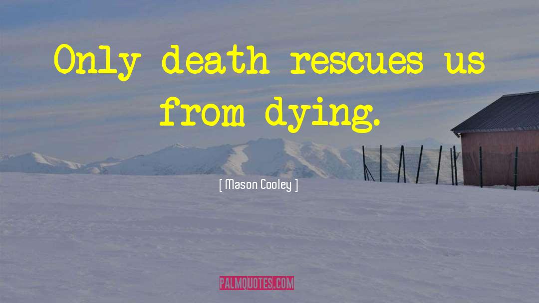 Death Dying quotes by Mason Cooley