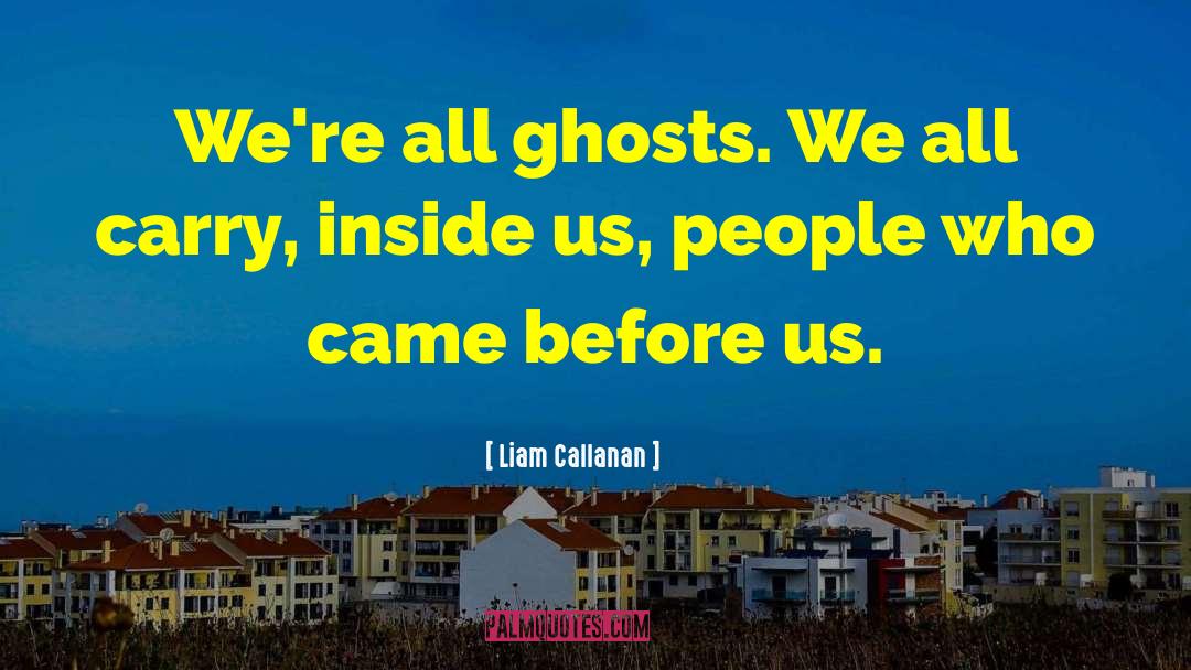 Death Ghosts quotes by Liam Callanan