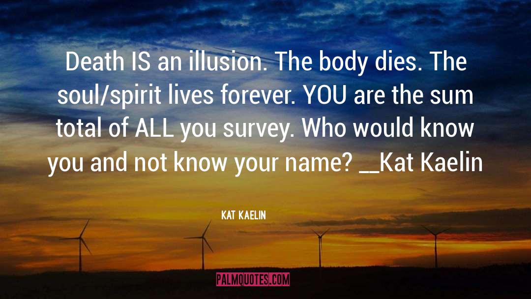 Death Is An Illusion quotes by Kat Kaelin