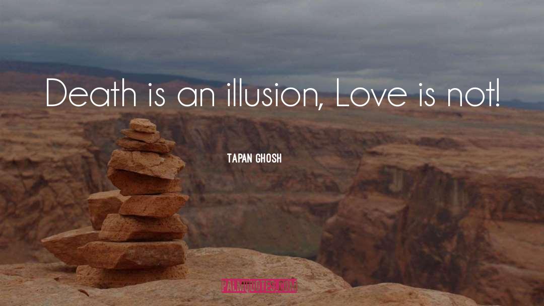 Death Is An Illusion quotes by Tapan Ghosh