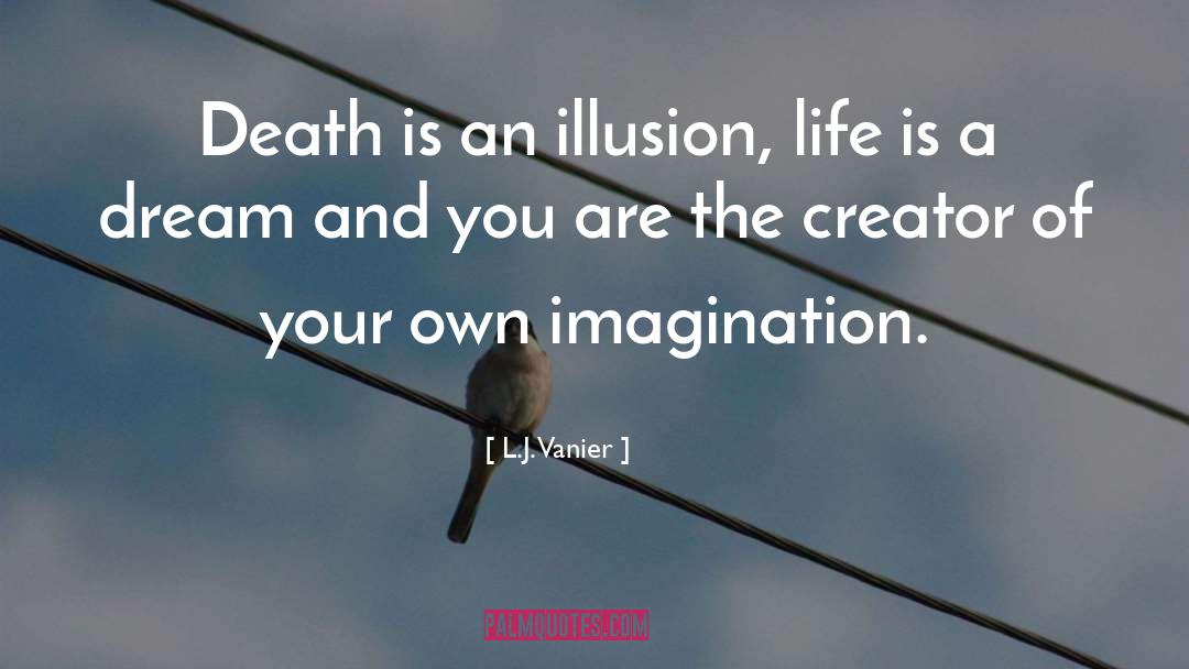 Death Is An Illusion quotes by L.J. Vanier