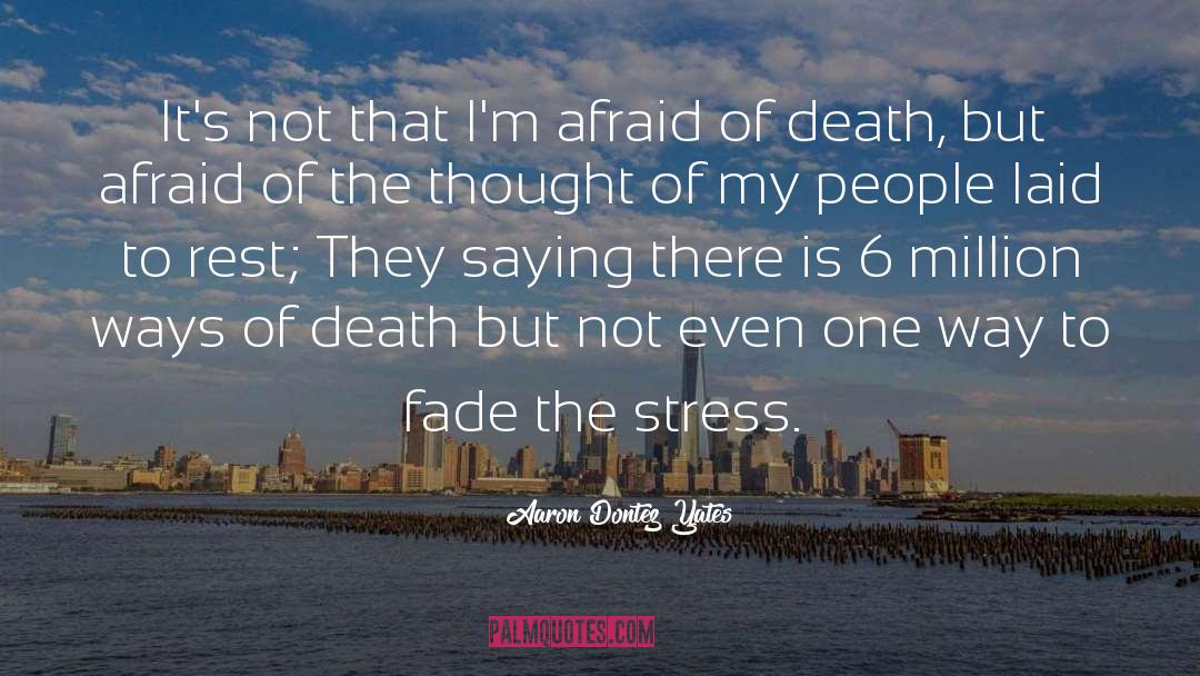 Death Is Not Scary quotes by Aaron Dontez Yates