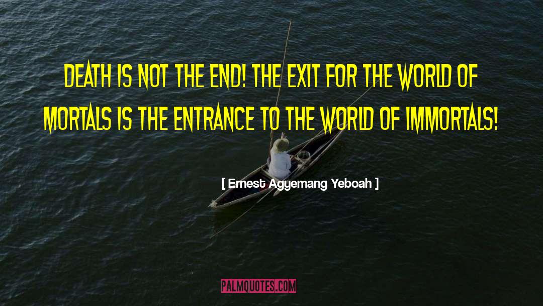 Death Is Not The End quotes by Ernest Agyemang Yeboah