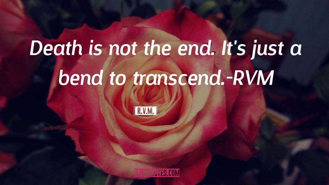 Death Is Not The End quotes by R.v.m.