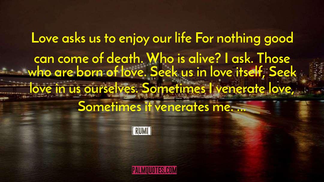 Death Is Nothing To Us quotes by Rumi