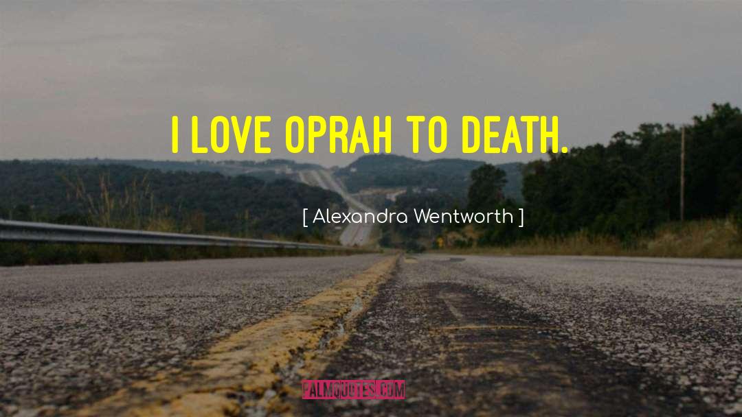 Death Love quotes by Alexandra Wentworth