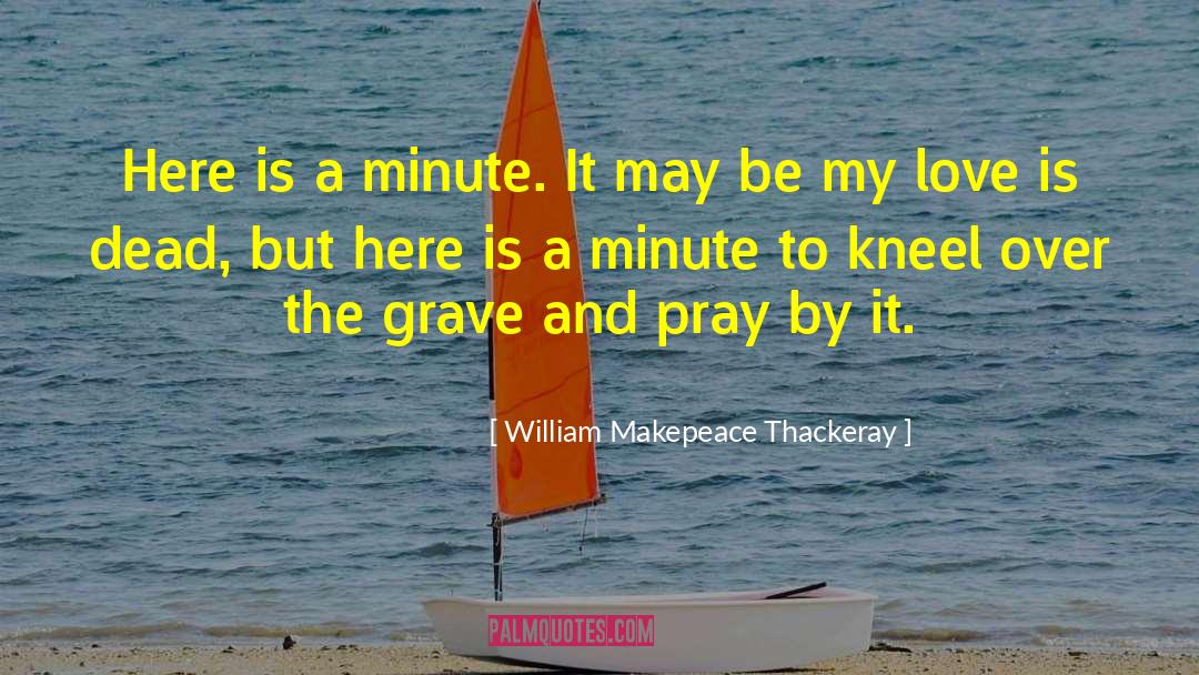 Death Love quotes by William Makepeace Thackeray