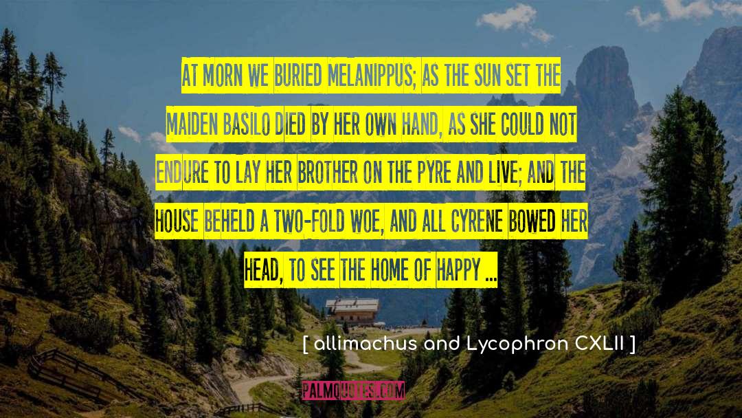 Death Of A Loved One quotes by Allimachus And Lycophron CXLII