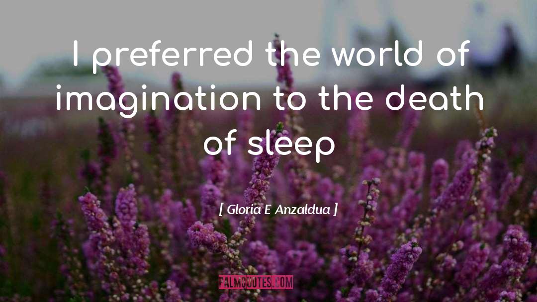 Death Of Sleep quotes by Gloria E Anzaldua