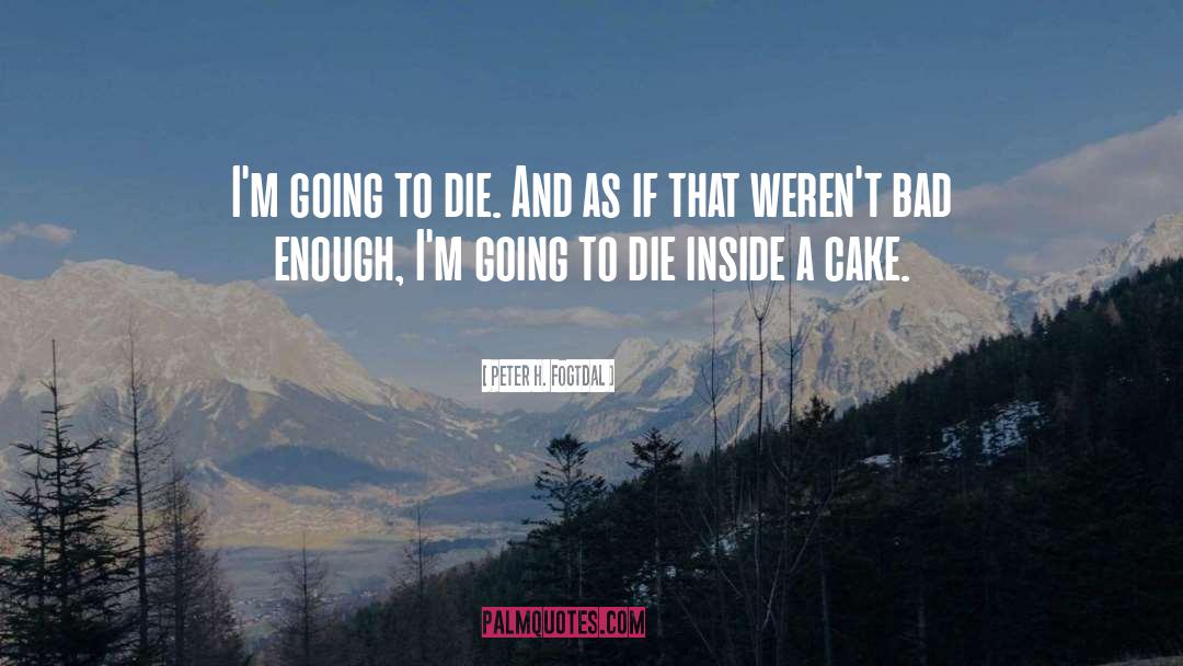 Death Or Cake quotes by Peter H. Fogtdal