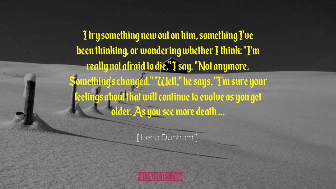 Death Oriented Bergsonism quotes by Lena Dunham