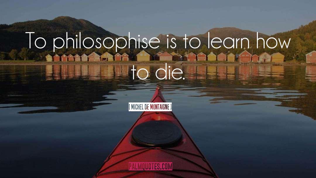 Death Philosophy quotes by Michel De Montaigne