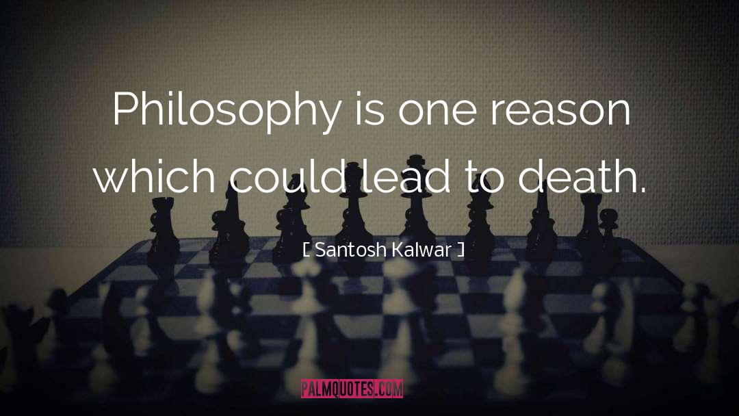 Death Philosophy quotes by Santosh Kalwar
