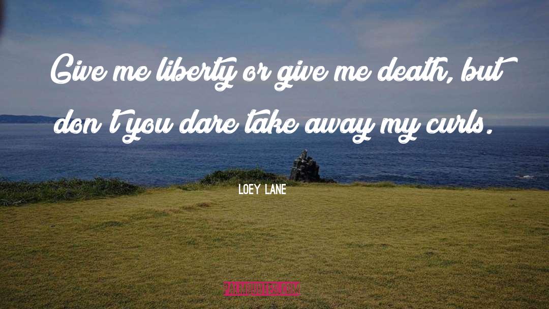 Death Take Away quotes by Loey Lane