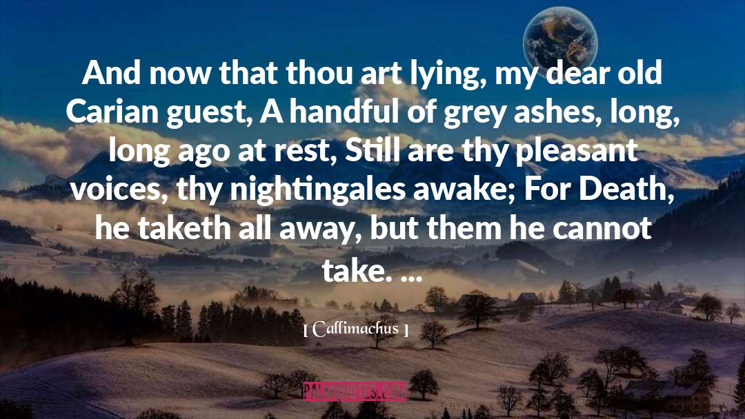 Death Take Away quotes by Callimachus