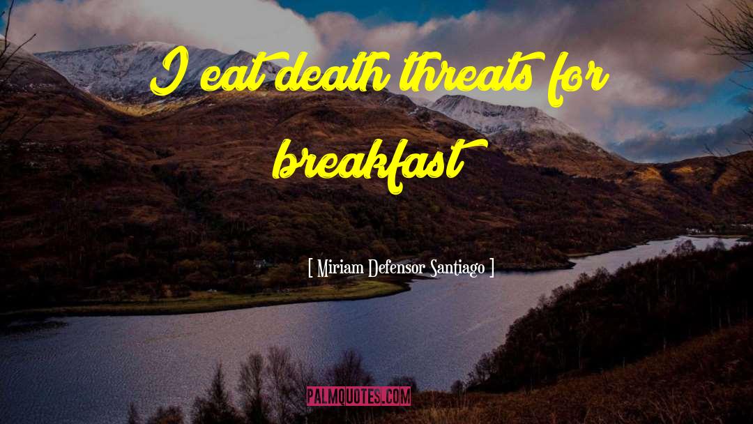 Death Threats quotes by Miriam Defensor Santiago