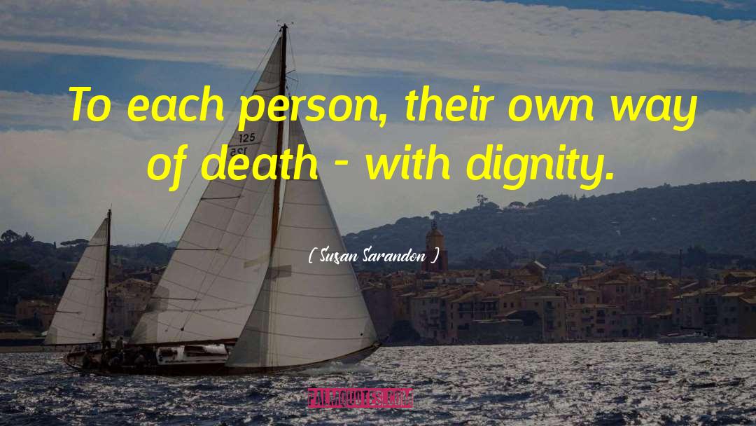 Death With Dignity quotes by Susan Sarandon