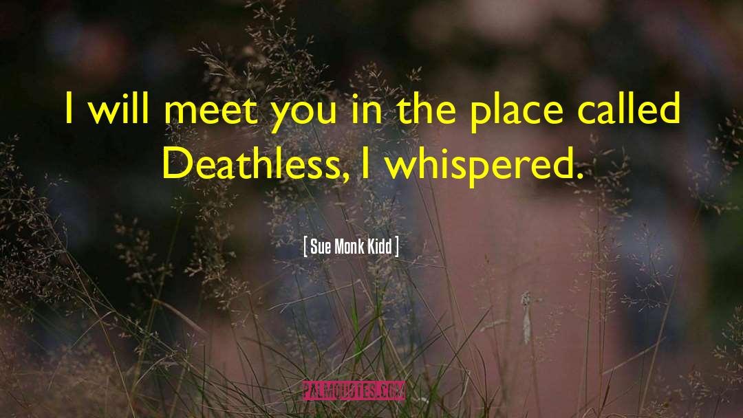 Deathless quotes by Sue Monk Kidd