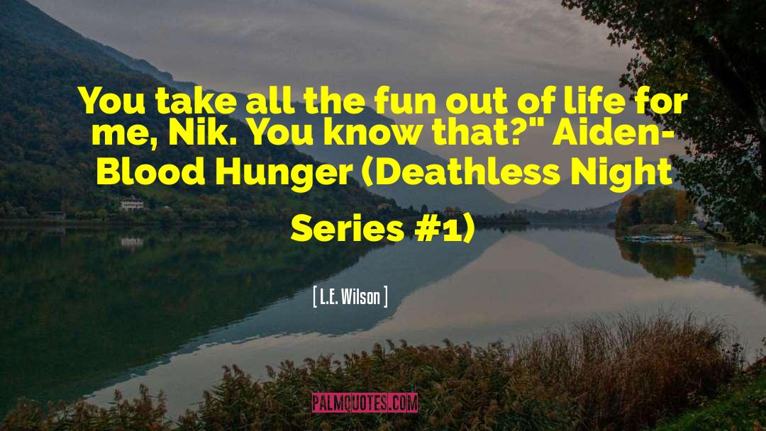 Deathless quotes by L.E. Wilson