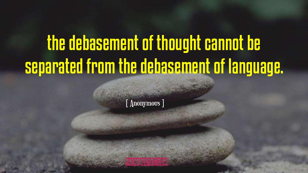 Debasement quotes by Anonymous