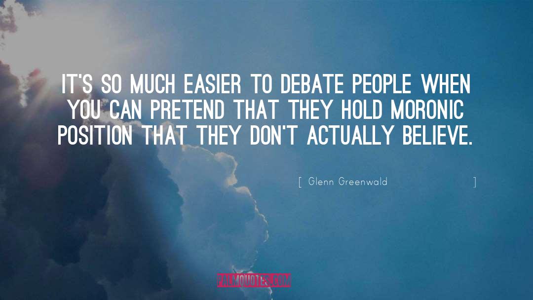 Debate quotes by Glenn Greenwald