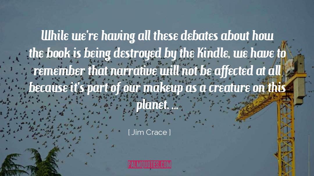 Debates quotes by Jim Crace