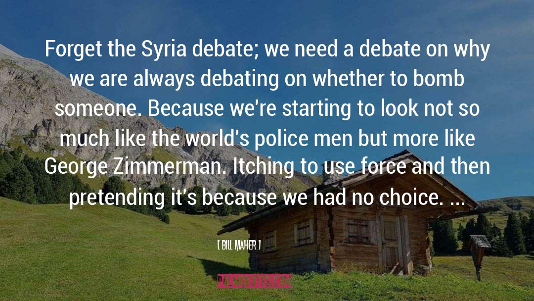 Debating quotes by Bill Maher