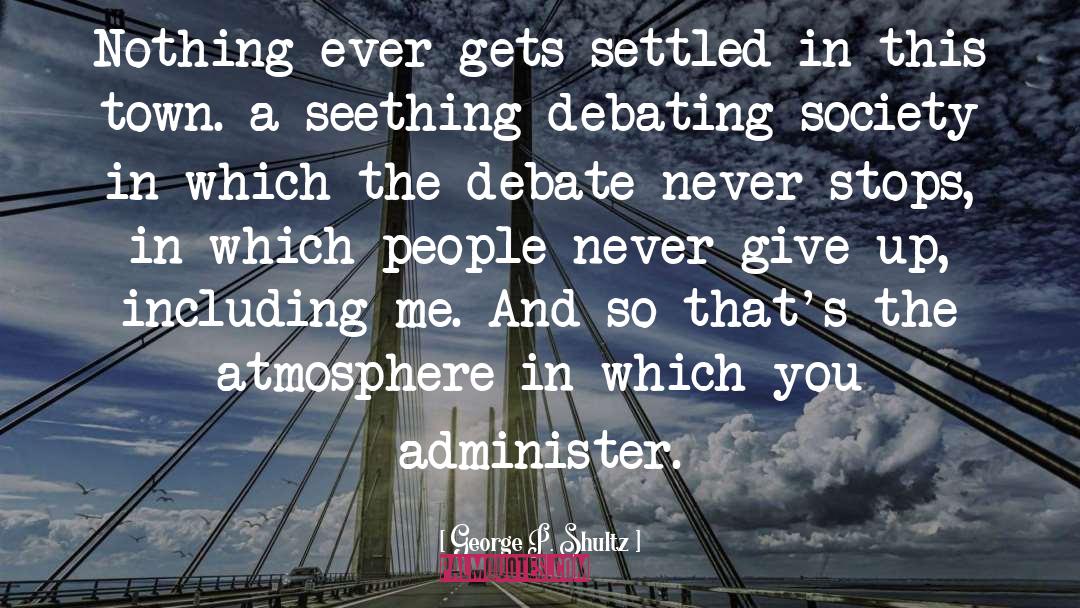 Debating quotes by George P. Shultz