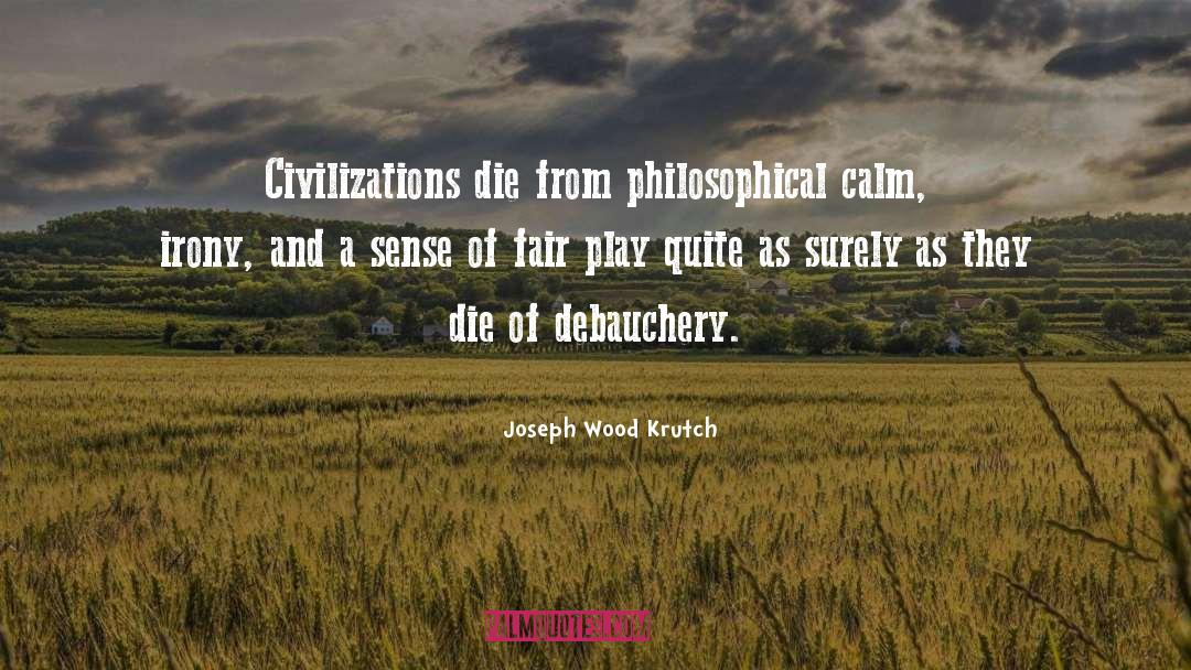 Debauchery quotes by Joseph Wood Krutch