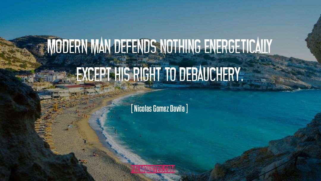 Debauchery quotes by Nicolas Gomez Davila