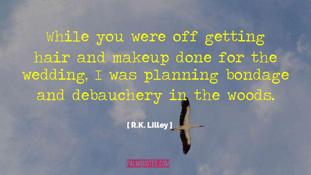 Debauchery quotes by R.K. Lilley