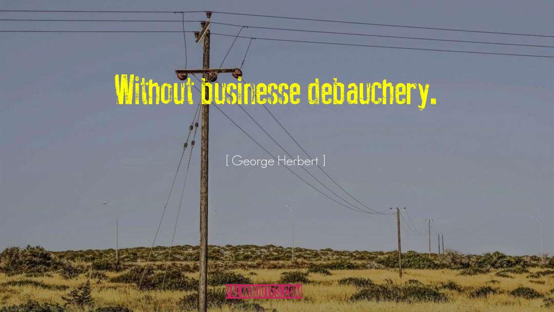 Debauchery quotes by George Herbert