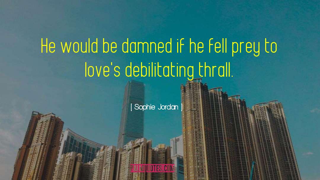 Debilitating quotes by Sophie Jordan