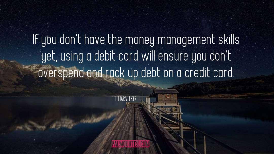 Debit Cards quotes by T. Harv Eker