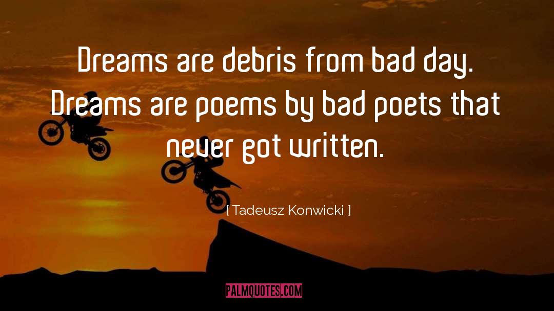 Debris quotes by Tadeusz Konwicki