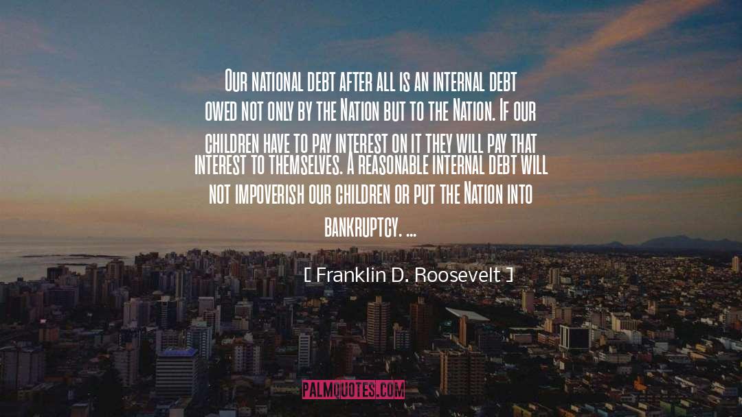 Debt quotes by Franklin D. Roosevelt