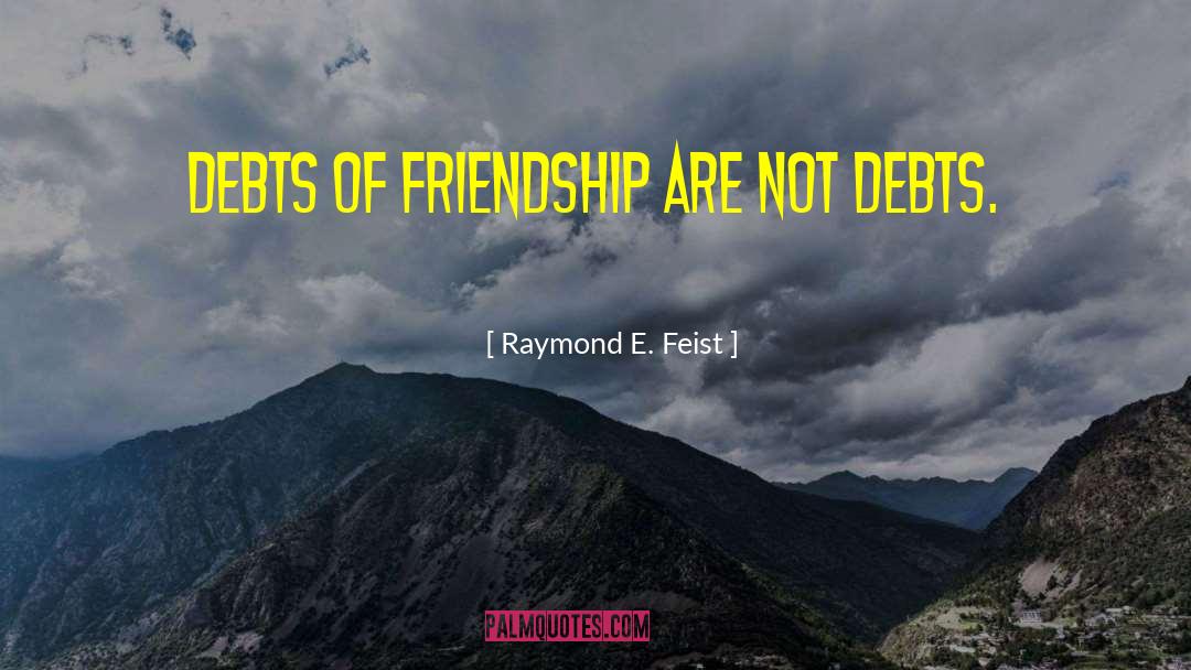 Debts quotes by Raymond E. Feist