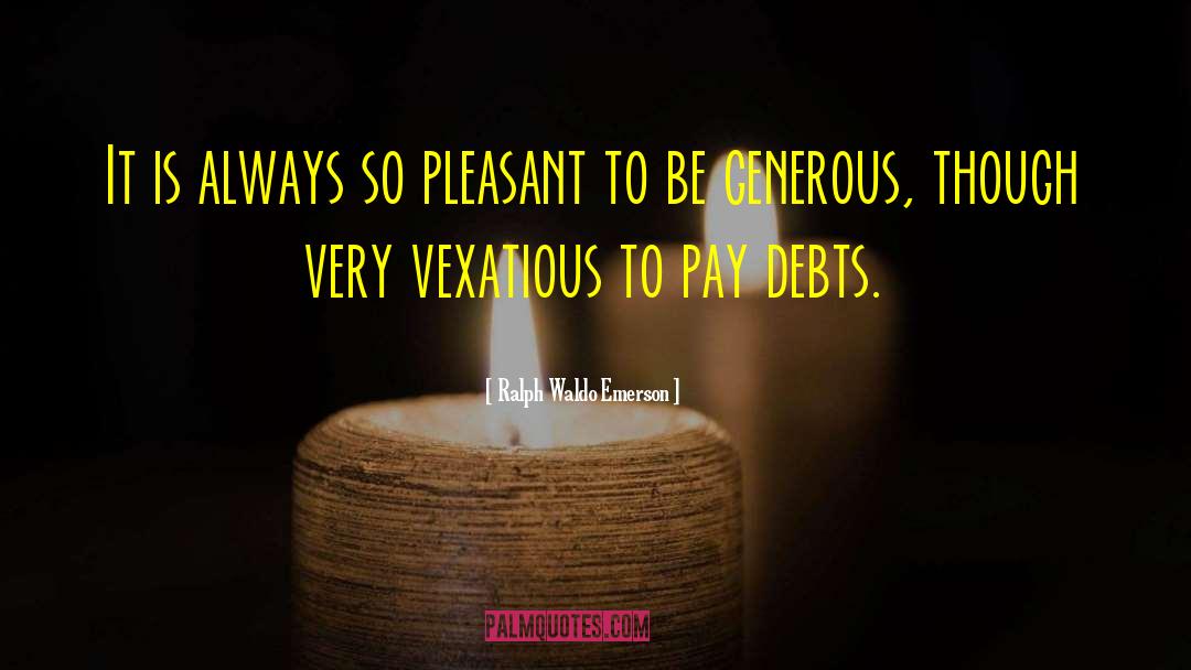 Debts quotes by Ralph Waldo Emerson