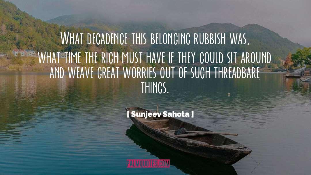 Decadence quotes by Sunjeev Sahota