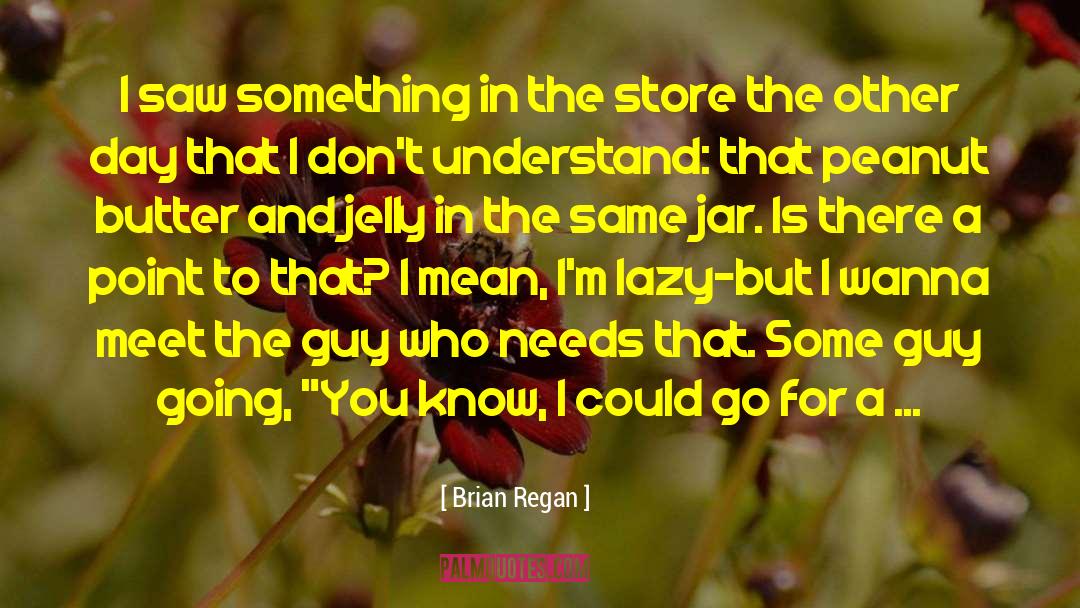 Decadent Peanut quotes by Brian Regan