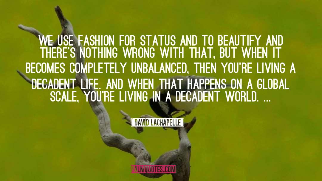 Decadent quotes by David LaChapelle