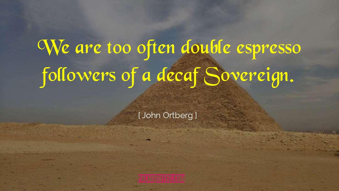 Decaf quotes by John Ortberg