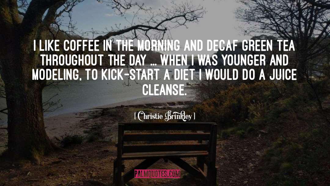 Decaf quotes by Christie Brinkley