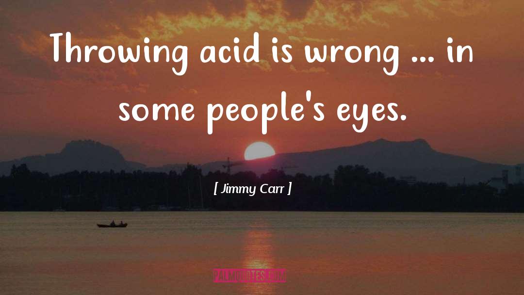 Decanedioic Acid quotes by Jimmy Carr