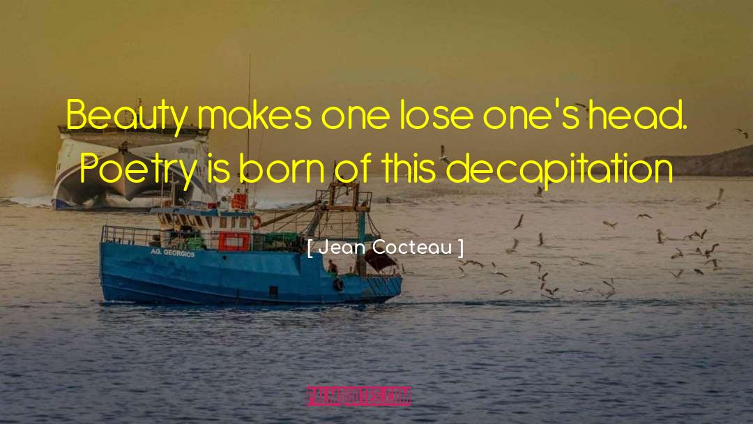 Decapitation quotes by Jean Cocteau