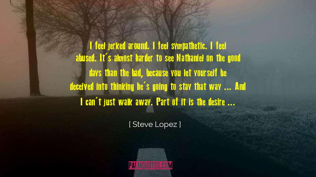 Deceived quotes by Steve Lopez