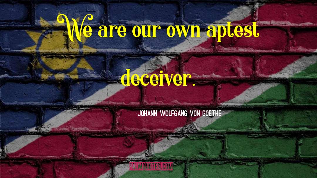 Deceiver quotes by Johann Wolfgang Von Goethe