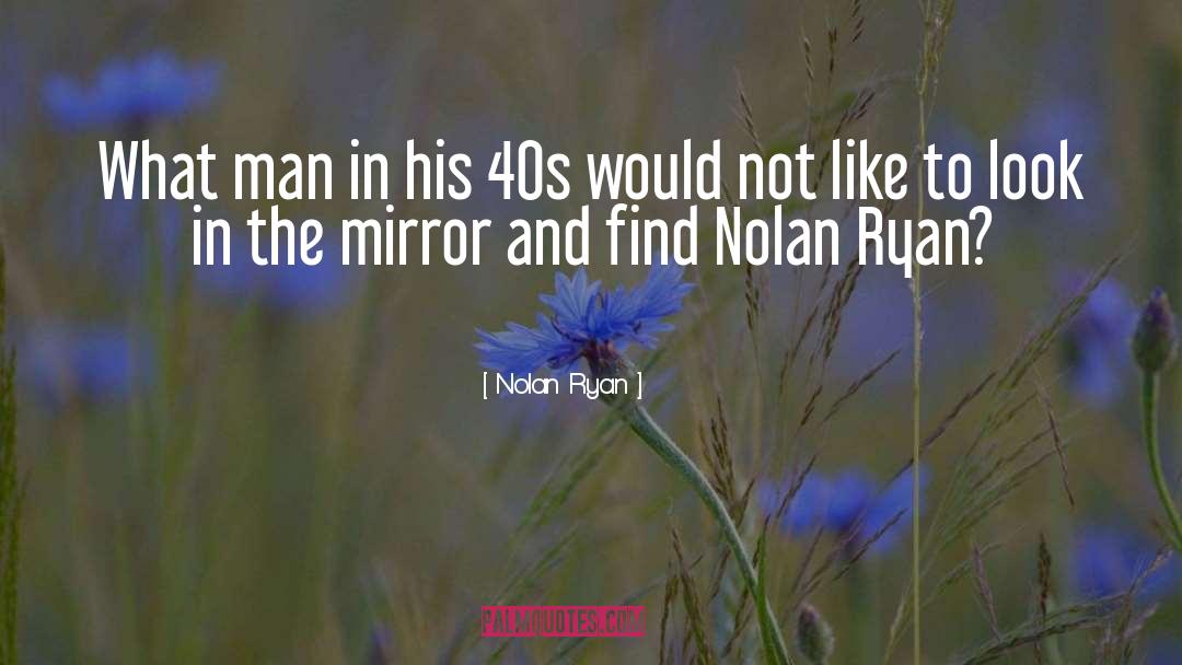 Deceiving Looks quotes by Nolan Ryan