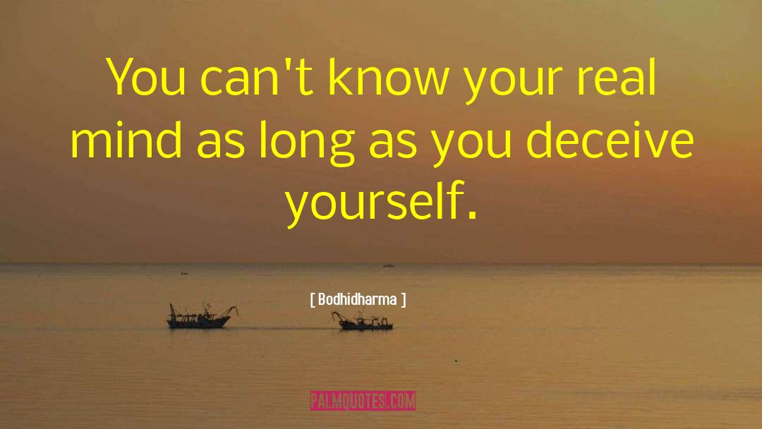 Deceiving Yourself quotes by Bodhidharma