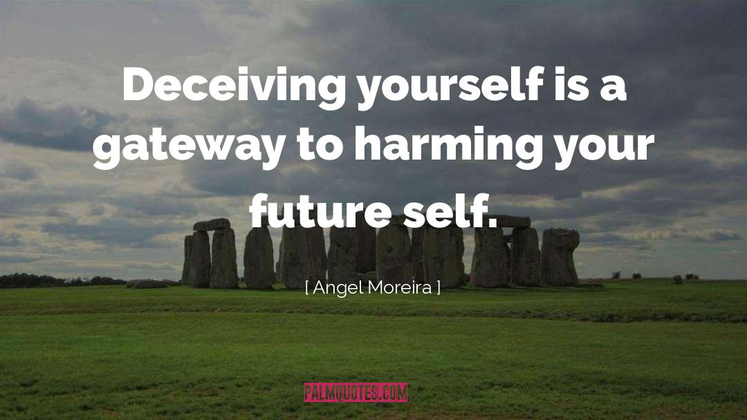 Deceiving Yourself quotes by Angel Moreira